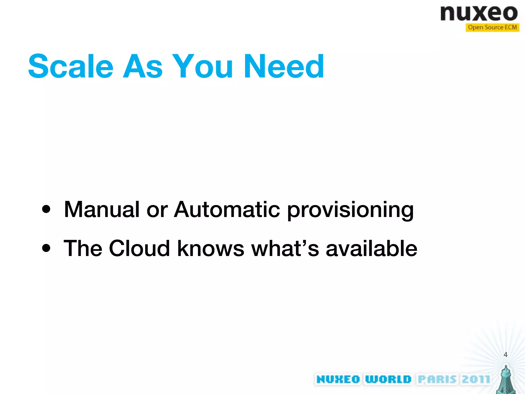 Scale As You Need



• Manual or Automatic provisioning
• The Cloud knows what’s available



                                     4
 