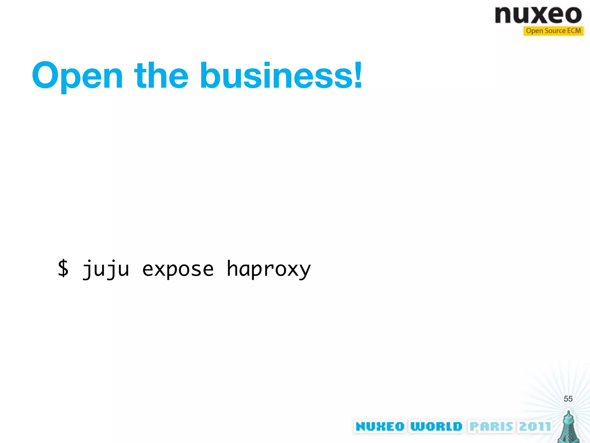 Open the business!




 $ juju expose haproxy




                         55
 