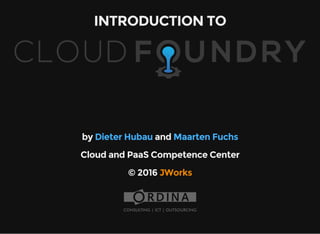 INTRODUCTION TO
by Dieter Hubau and Maarten Fuchs
Cloud and PaaS Competence Center
© 2016 JWorks
 