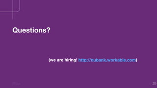 29
Questions?
(we are hiring! http://nubank.workable.com)
 