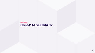 5
OPEN HOURS
Cloud-PLM bei ELMA Inc.
 