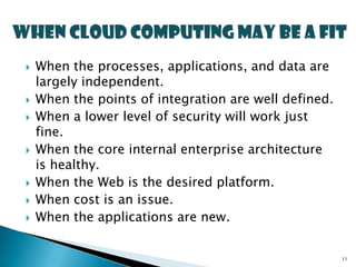    When the processes, applications, and data are
    largely independent.
   When the points of integration are well defined.
   When a lower level of security will work just
    fine.
   When the core internal enterprise architecture
    is healthy.
   When the Web is the desired platform.
   When cost is an issue.
   When the applications are new.


                                                       11
 