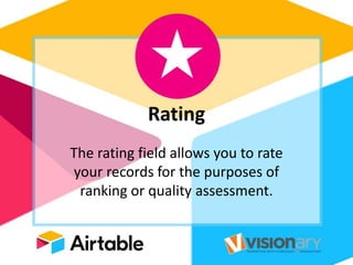Rating
The rating field allows you to rate
your records for the purposes of
ranking or quality assessment.
 