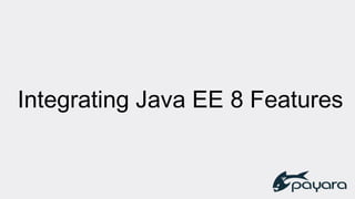 Integrating Java EE 8 Features
 