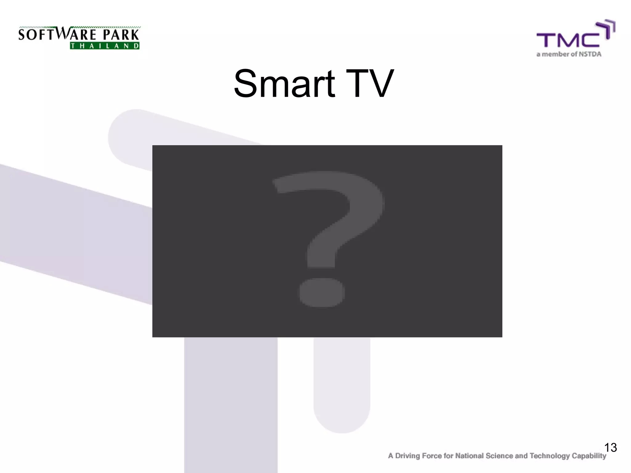 Smart TV




           13
 