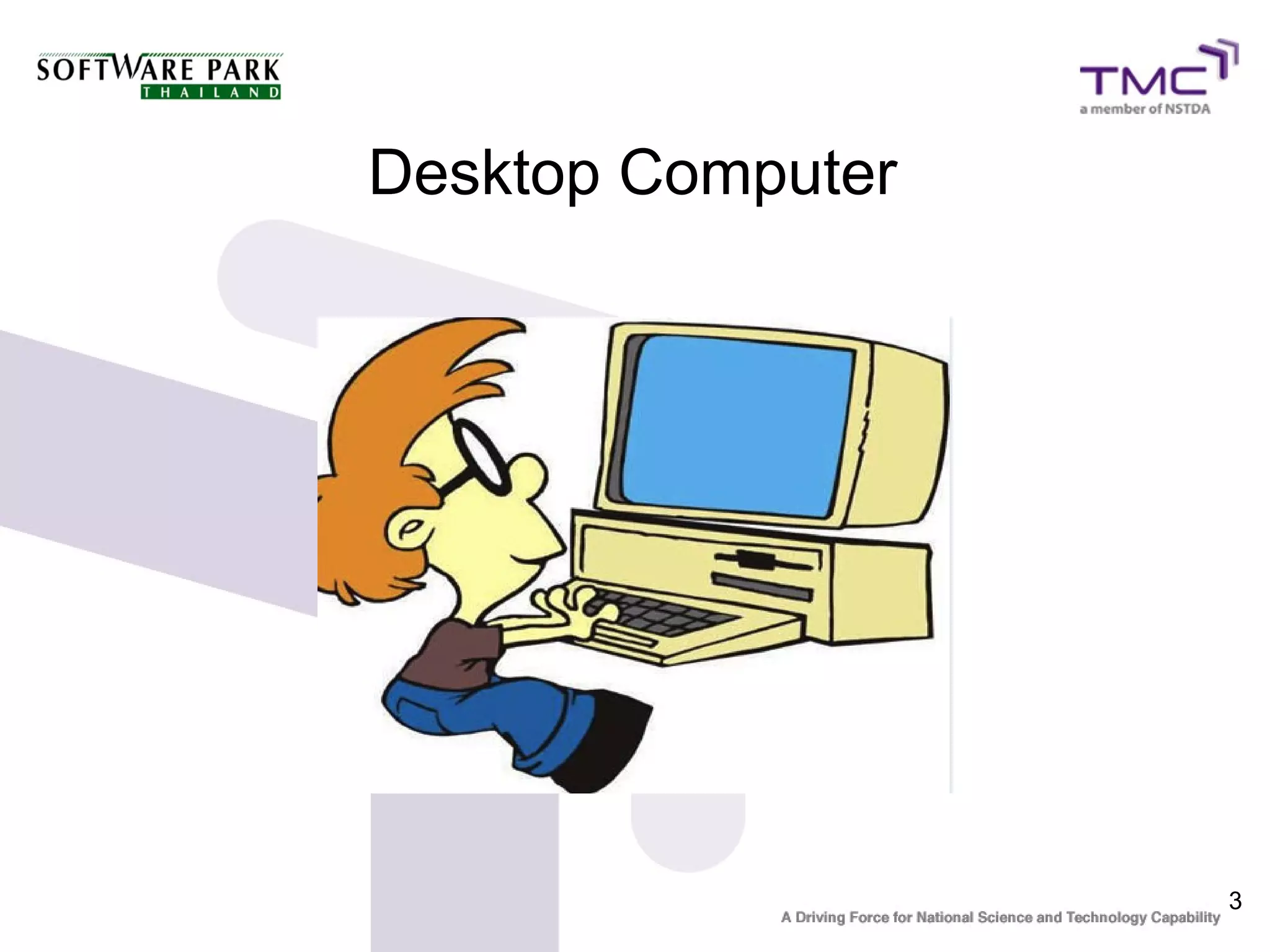 Desktop Computer




                   3
 
