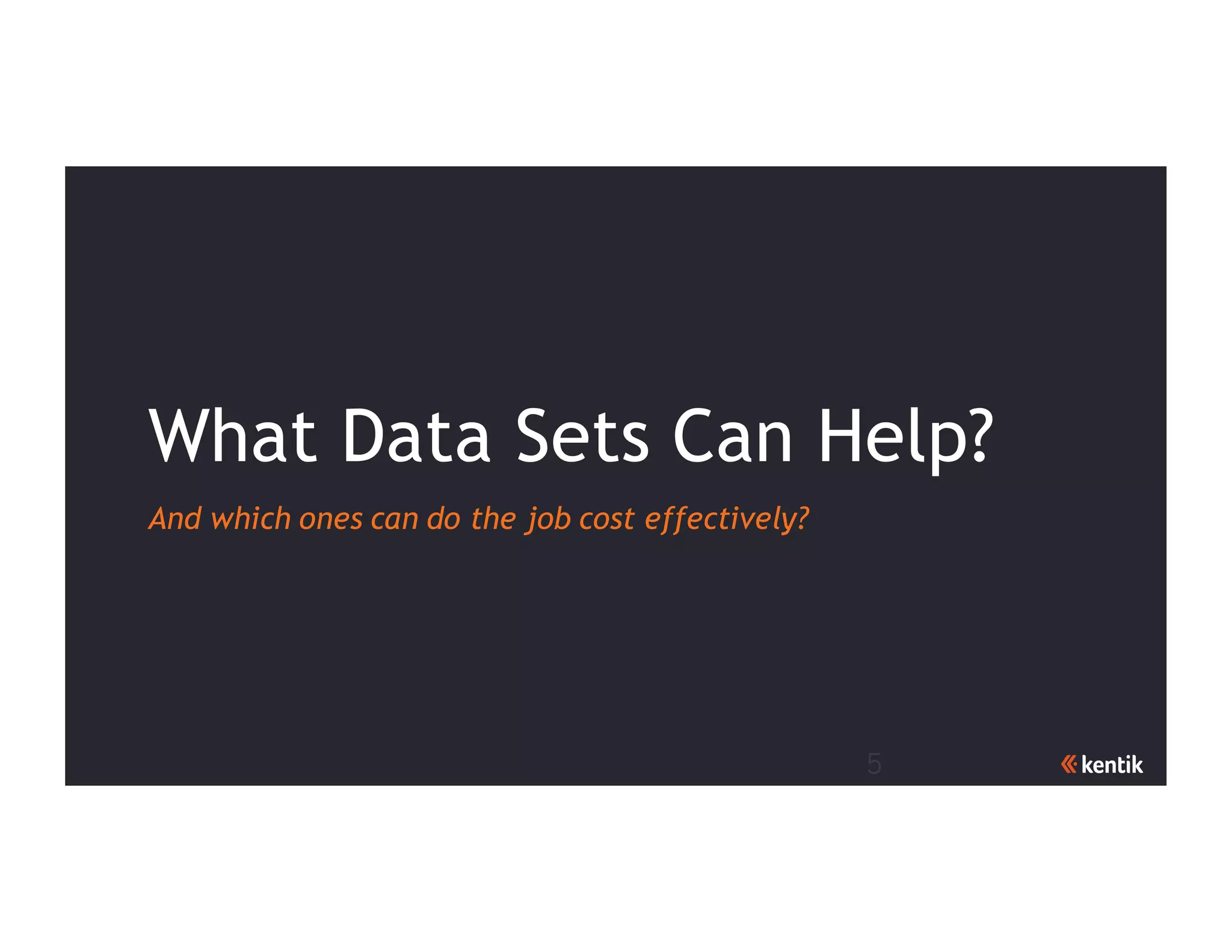 5
What Data Sets Can Help?
And which ones can do the job cost effectively?
 