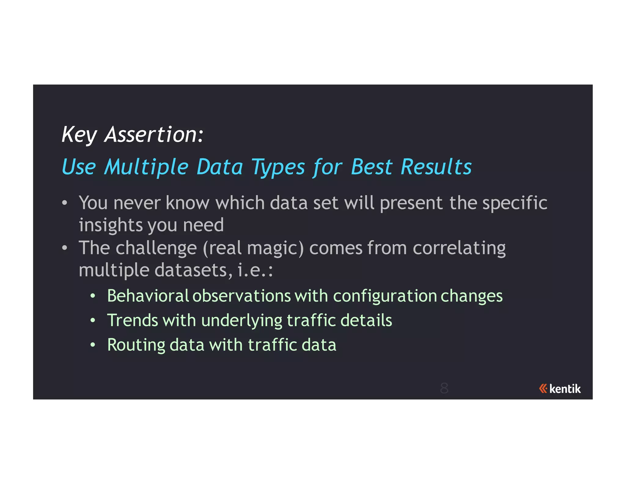 8
• You never know which data set will present the specific
insights you need
• The challenge (real magic) comes from correlating
multiple datasets, i.e.:
• Behavioral observations with configuration changes
• Trends with underlying traffic details
• Routing data with traffic data
Key Assertion:
Use Multiple Data Types for Best Results
 