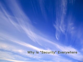 Why Is "Security" Everywhere
Ohio Information Security Forum

 