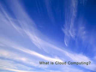 What is Cloud Computing?
Ohio Information Security Forum

 