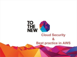 Cloud Security
&
Best practice in AWS
 