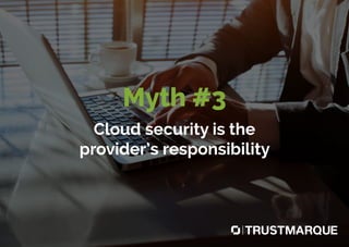 Myth #3
Cloud security is the
provider’s responsibility
Part of Capita plc
 