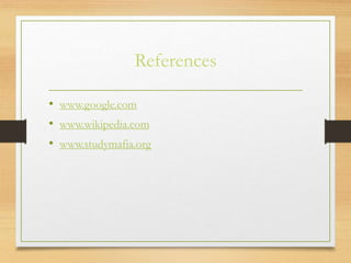 References
• www.google.com
• www.wikipedia.com
• www.studymafia.org
 