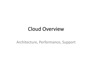 Cloud Overview Architecture, Performance, Support 