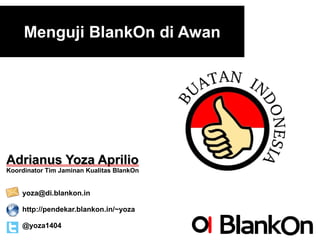 Menguji BlankOn di Awan




Adrianus Yoza Aprilio
Koordinator Tim Jaminan Kualitas BlankOn


    yoza@di.blankon.in

    http://pendekar.blankon.in/~yoza

    @yoza1404
 