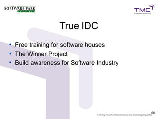 True IDC
Free training for software houses
The Winner Project
Build awareness for Software Industry




                                        56
 