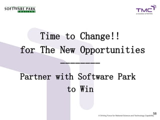 Time to Change!!
for The New Opportunities
        --------
Partner with Software Park
           to Win

                             58
 