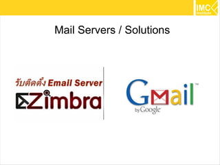 Mail Servers / Solutions




                           21
 