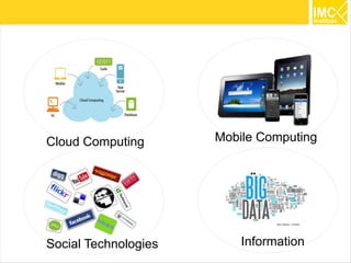 Cloud Computing       Mobile Computing




Social Technologies       Information    3
 