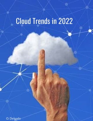 Cloud Trends in 2022
O. Delgado
 