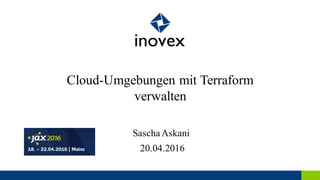 Cloud-Umgebungen mit Terraform
verwalten
20.04.2016
SaschaAskani
 