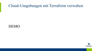 Cloud-Umgebungen mit Terraform verwalten
22
DEMO
 