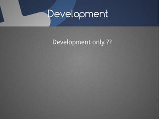 Development 
Development only ?? 
 