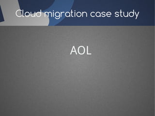 Cloud migration case study 
AOL 
 