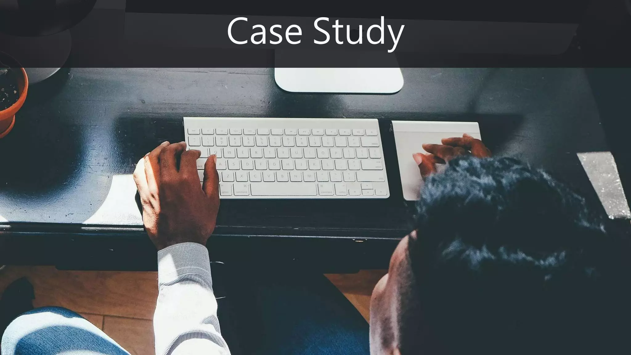 Case Study
 