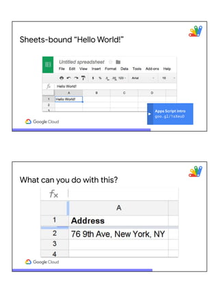 Apps Script intro
goo.gl/1sXeuD
Sheets-bound “Hello World!”
What can you do with this?
 