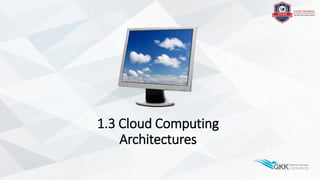 1.3 Cloud Computing
Architectures
 