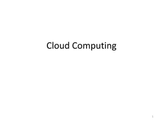Cloud Computing
1
 
