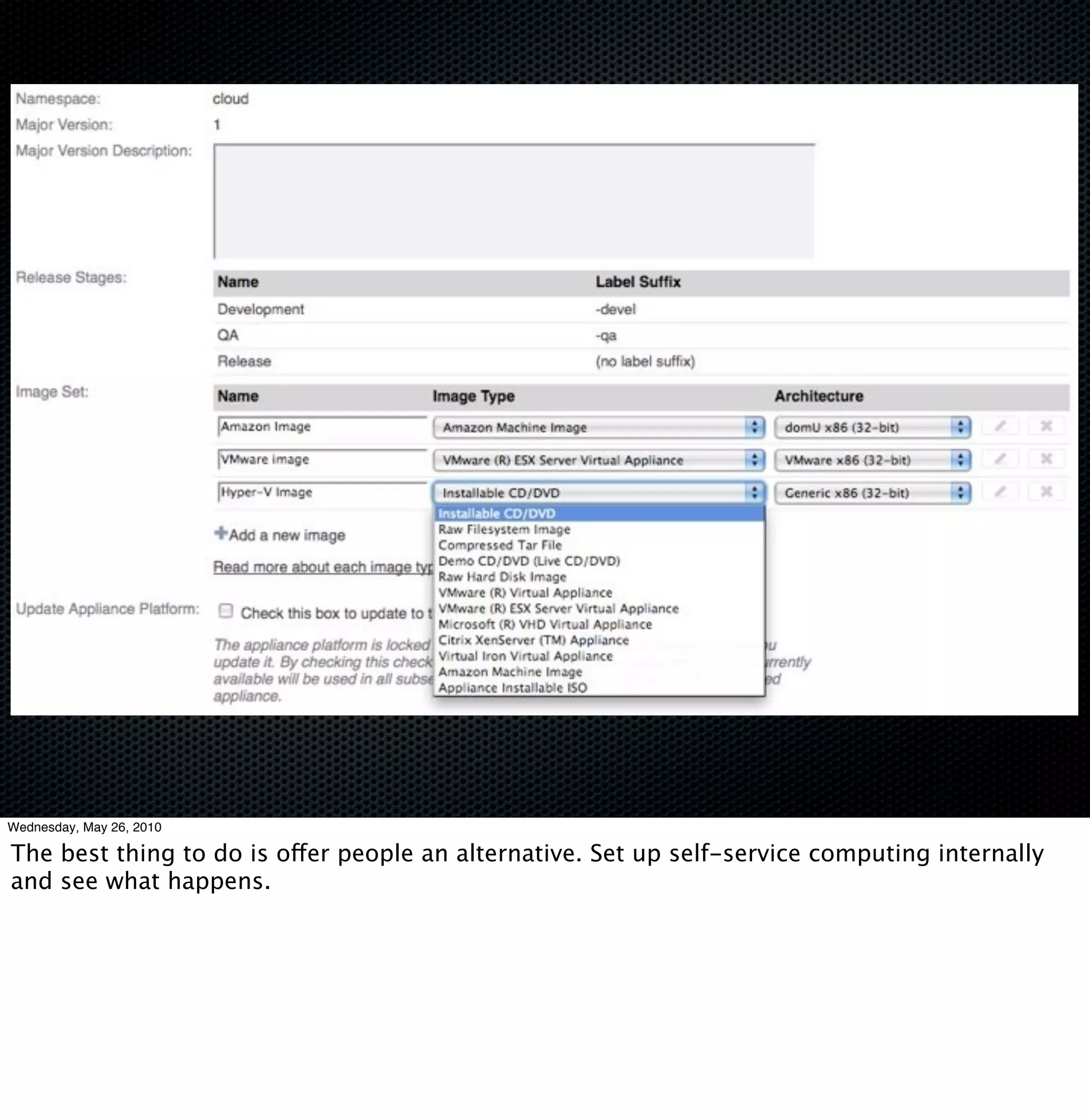 Wednesday, May 26, 2010

The best thing to do is offer people an alternative. Set up self-service computing internally
and see what happens.
 