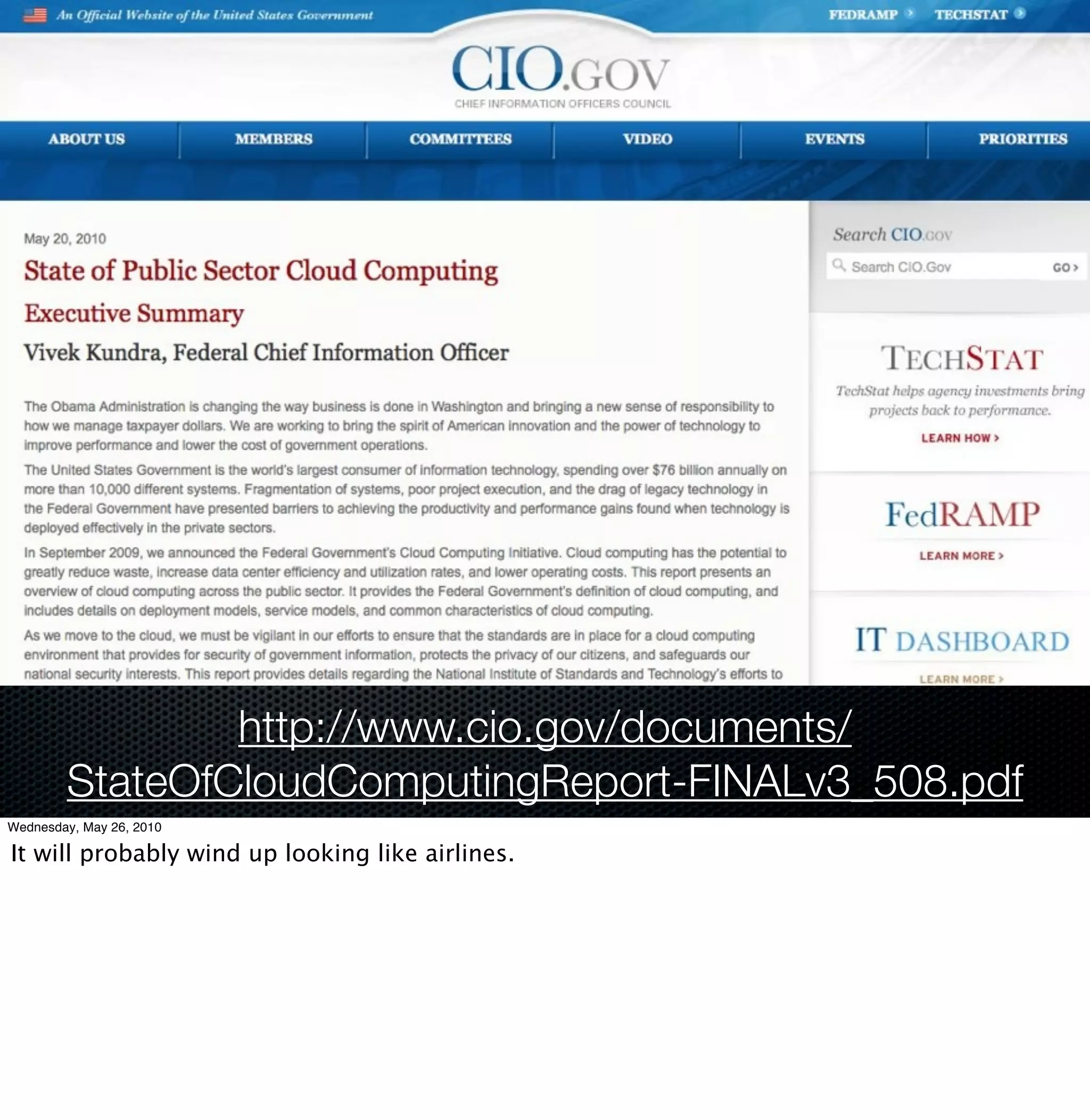 http://www.cio.gov/documents/
        StateOfCloudComputingReport-FINALv3_508.pdf
Wednesday, May 26, 2010

It will probably wind up looking like airlines.
 