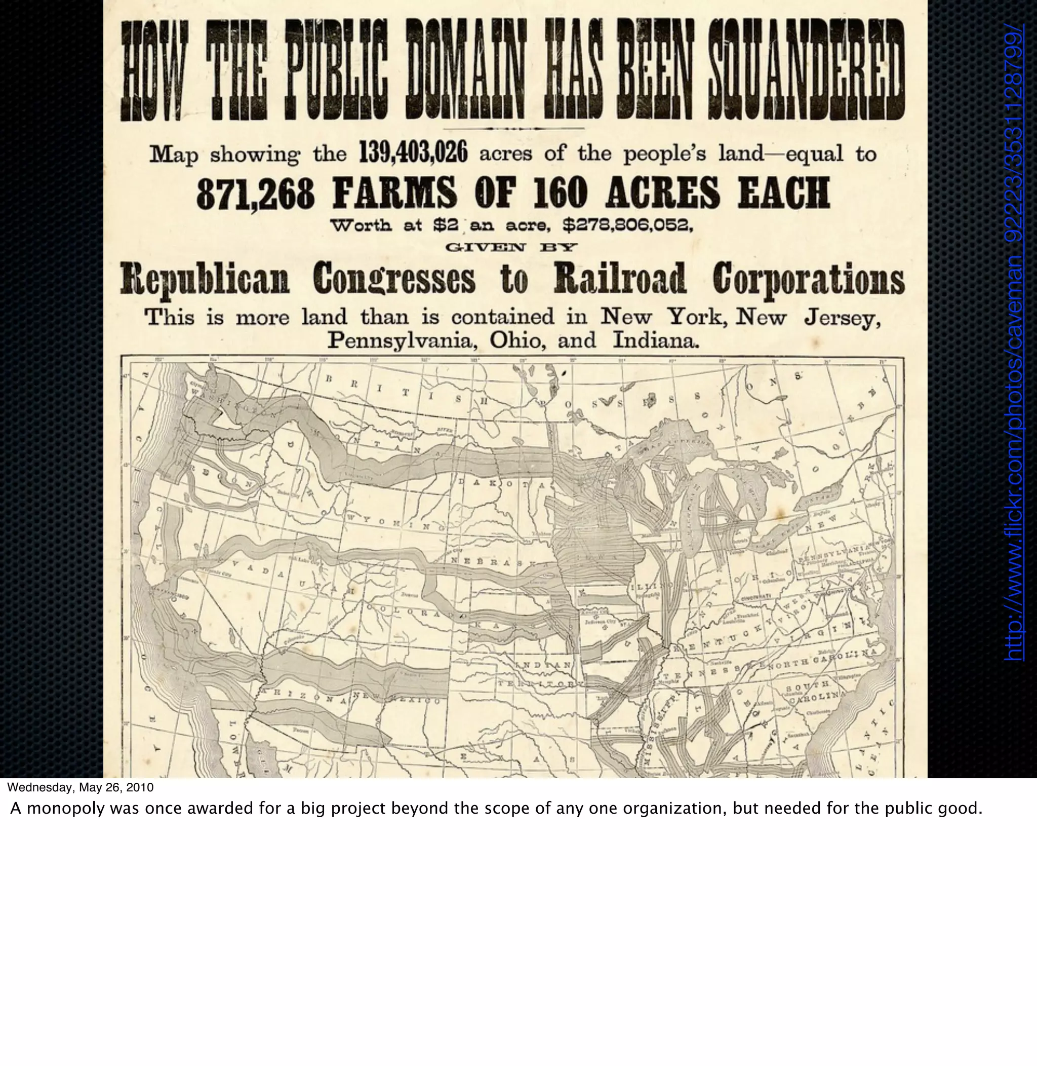 http://www.ﬂickr.com/photos/caveman_92223/3531128799/
Wednesday, May 26, 2010
A monopoly was once awarded for a big project beyond the scope of any one organization, but needed for the public good.
 