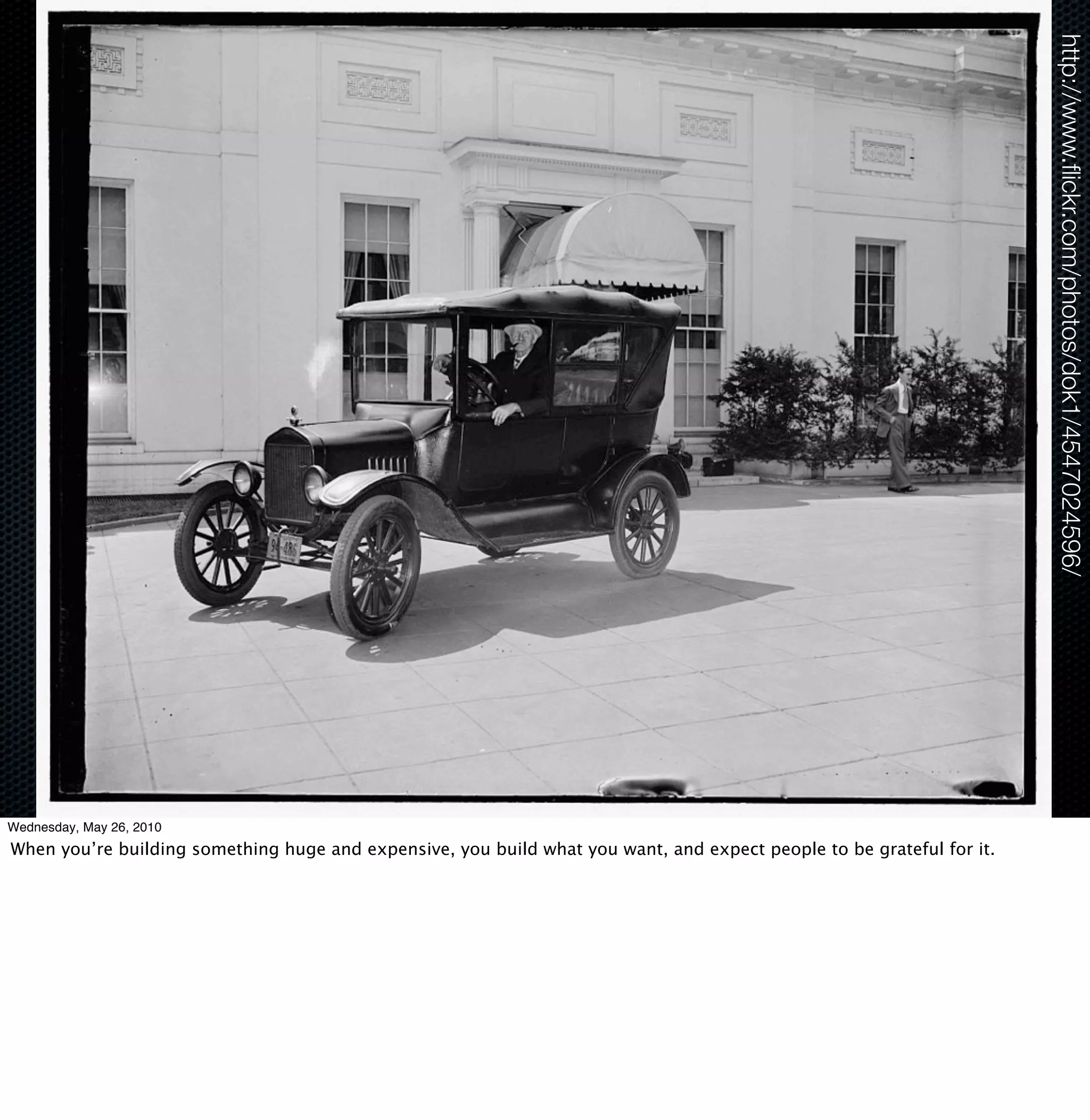 http://www.ﬂickr.com/photos/dok1/4547024596/
Wednesday, May 26, 2010
When you’re building something huge and expensive, you build what you want, and expect people to be grateful for it.
 
