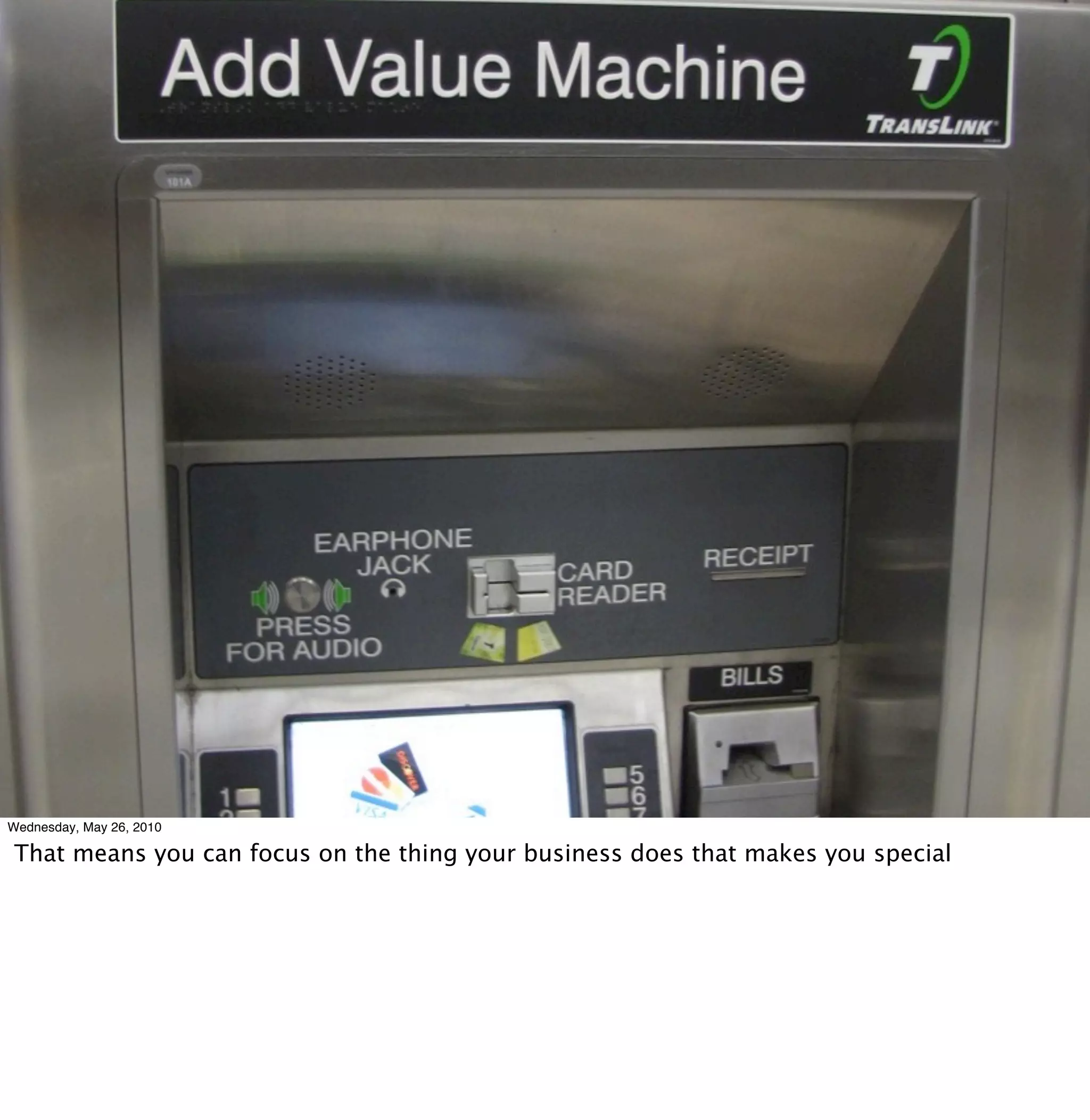 Wednesday, May 26, 2010

That means you can focus on the thing your business does that makes you special
 