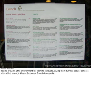 http://www.ﬂickr.com/photos/avlxyz/1193082725/
Wednesday, May 26, 2010

You’re providing the environment for them to innovate, giving them turnkey sets of services
with which to work. Where they come from is immaterial.
 