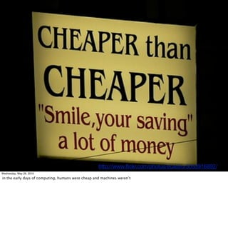 http://www.ﬂickr.com/photos/ecastro/3053916892/
Wednesday, May 26, 2010
in the early days of computing, humans were cheap and machines weren’t
 
