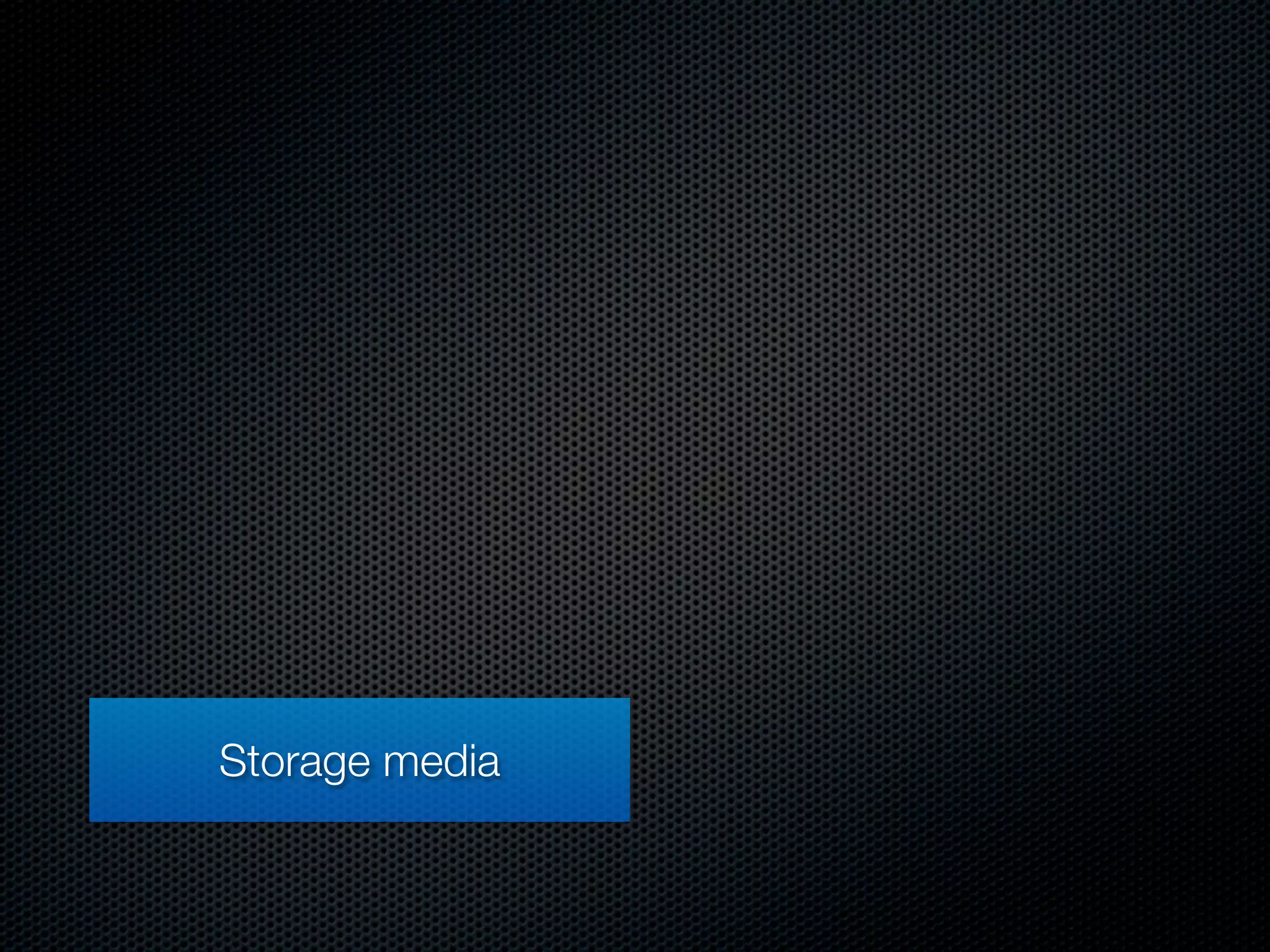 Storage media
 