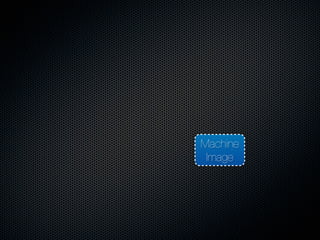 Machine
 Image
 