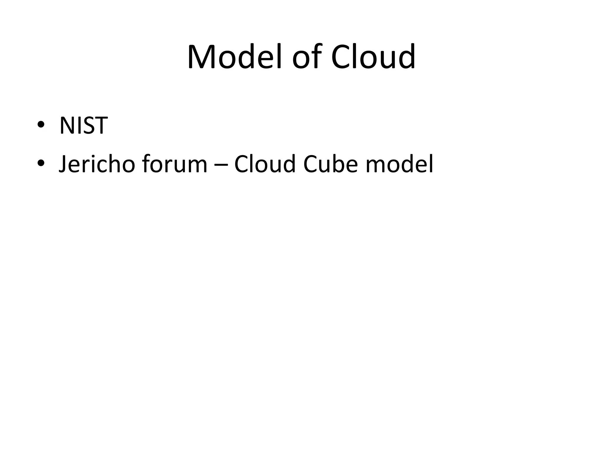 Model of Cloud
• NIST
• Jericho forum – Cloud Cube model
 