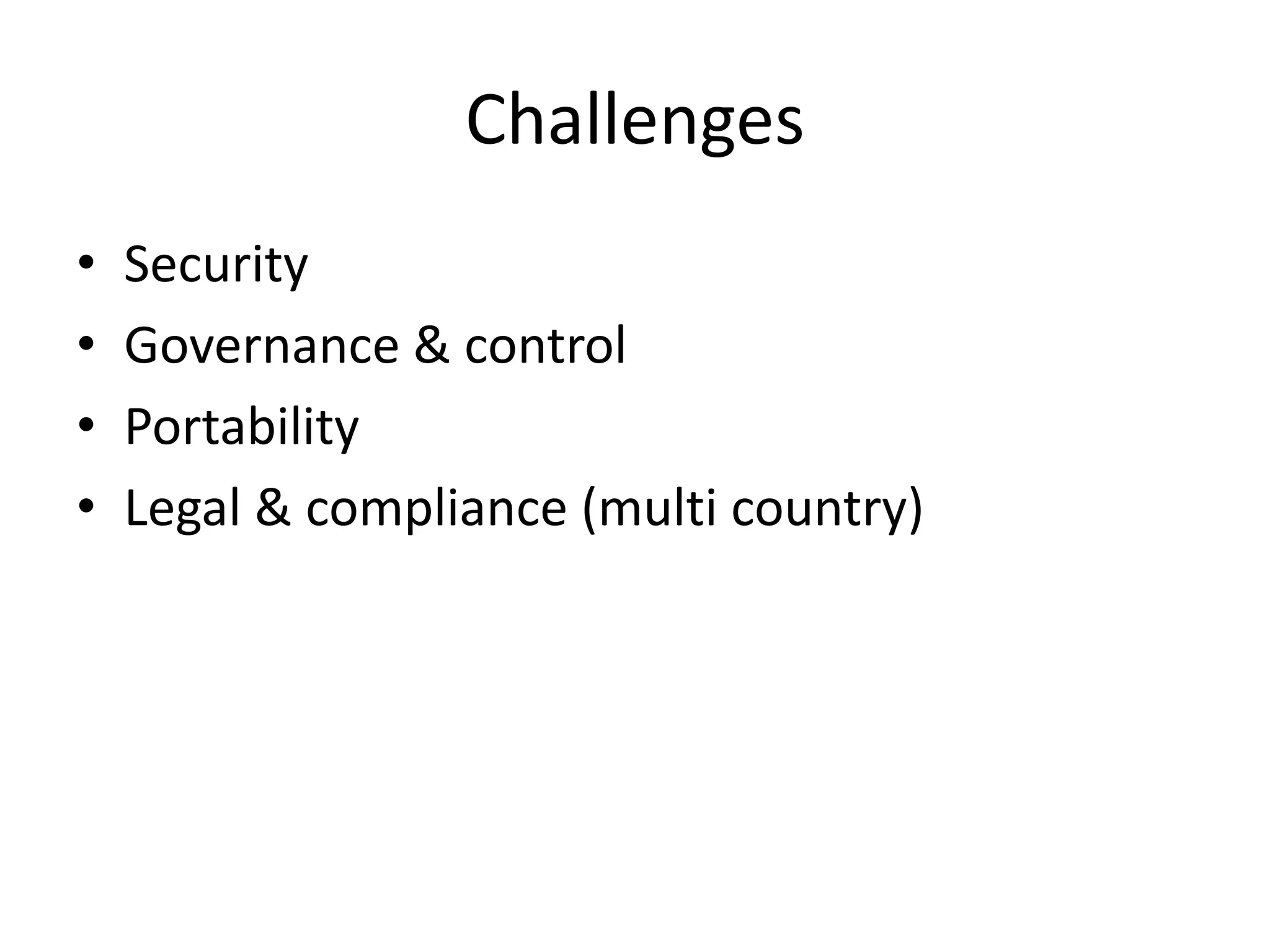 Challenges
• Security
• Governance & control
• Portability
• Legal & compliance (multi country)
 