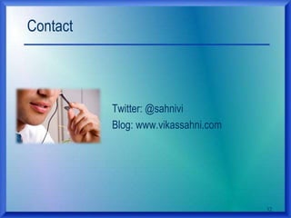 Contact
Twitter: @sahnivi
Blog: www.vikassahni.com
32
 