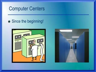 Computer Centers
7
Since the beginning!
 