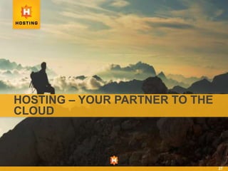 HOSTING – YOUR PARTNER TO THE
CLOUD
27
 