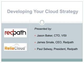 Developing Your Cloud Strategy Presented by: ,[object Object]