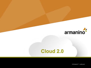 Cloud 2.0 
1 © ArmaninoLLP | amllp.com © ArmaninoLLP | amllp.com 
 