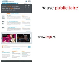 pause publicitaire

www.lccjti.ca

 