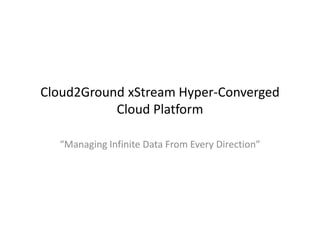 Cloud2Ground xtream hyper converged cloud platform | PPT